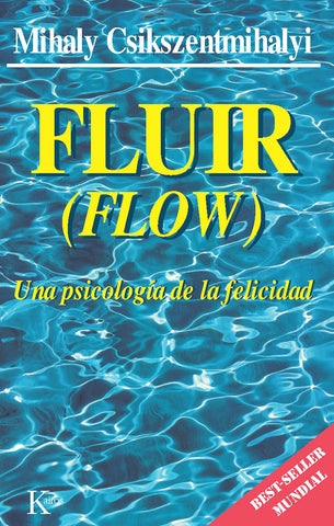 FLUIR (FLOW) - UNA PSICOLOGÍA DE LA FELICIDAD