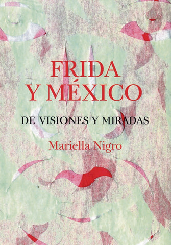 Frida y México - De visiones y miradas