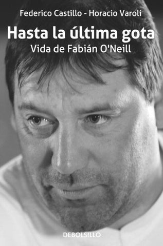 Hasta la última gota - Vida de Fabián O'Neill