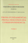 PROSA FUNDAMENTAL. TOMO I. PROSA DESCONOCIDA Y CORRESPONDENCIA. HERRERA Y REISSIG