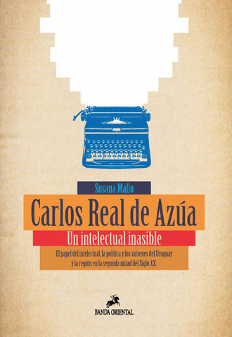 CARLOS REAL DE AZÚA. UN INTELECTUAL INASIBLE