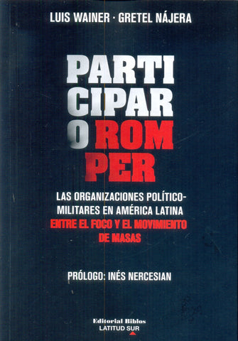Participar o romper. Las organizaciones político-militares en América Latina, entre el foco y el movimiento de masas