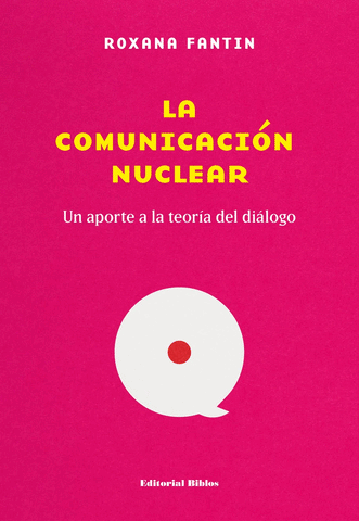 LA COMUNICACIÓN NUCLEAR - UN APORTE A LA TEORÍA DEL DIÁLOGO