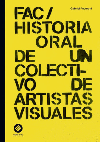 FAC/ HISTORIA ORAL DE UN COLECTIVO DE ARTISTAS VISUALES